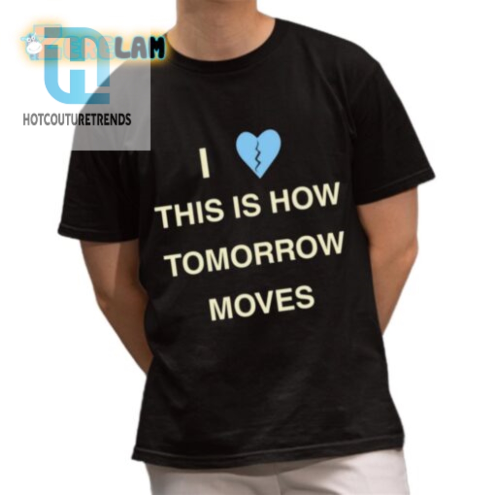 Quirky Tomorrow Moves Shirt  Funny  Unique Design