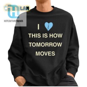 Quirky Tomorrow Moves Shirt Funny Unique Design hotcouturetrends 1 2