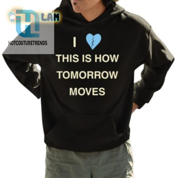 Quirky Tomorrow Moves Shirt Funny Unique Design hotcouturetrends 1 3