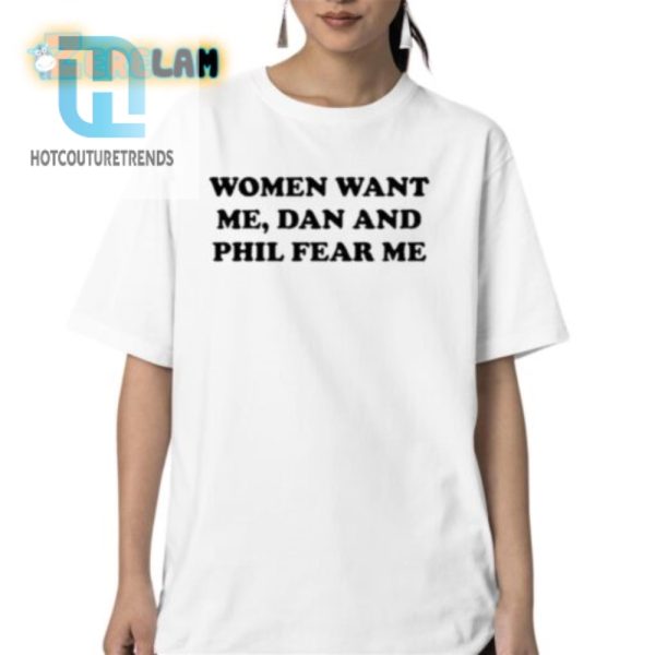 Funny Women Want Me Dan Phil Fear Me Tshirt For Fans hotcouturetrends 1