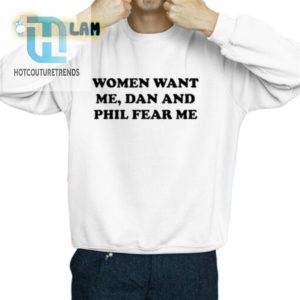 Funny Women Want Me Dan Phil Fear Me Tshirt For Fans hotcouturetrends 1 2