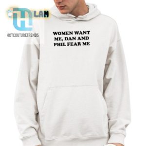 Funny Women Want Me Dan Phil Fear Me Tshirt For Fans hotcouturetrends 1 3