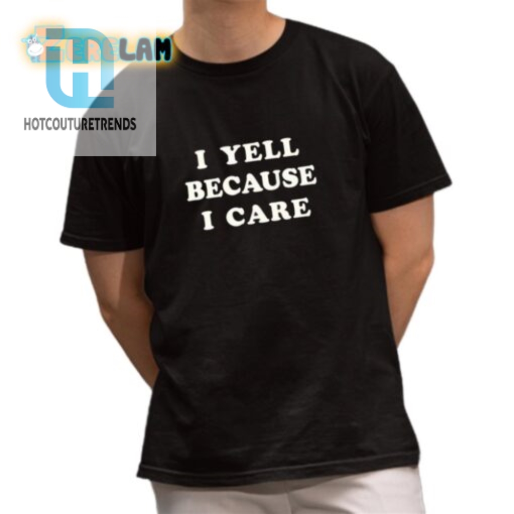 Funny I Yell Because I Care Tshirt  Unique  Hilarious Tee