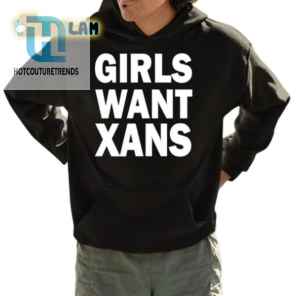 Funny Unique Girls Want Xans Shirt Stand Out In Style hotcouturetrends 1 3