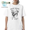 Funny Dear God Whyyy Me Shirt Stand Out Laugh hotcouturetrends 1