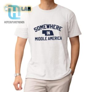 Get Your Laugh On With Our Unique Somewhere In Middle America Tee hotcouturetrends 1 1