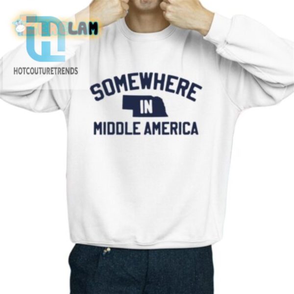 Get Your Laugh On With Our Unique Somewhere In Middle America Tee hotcouturetrends 1 2