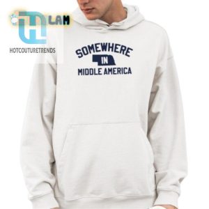 Get Your Laugh On With Our Unique Somewhere In Middle America Tee hotcouturetrends 1 3