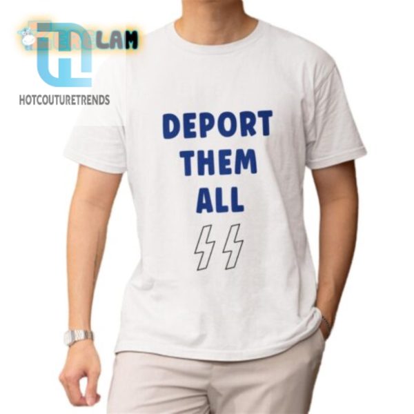 Funny Unique Deport Them All Shirt Get Yours Now hotcouturetrends 1 1