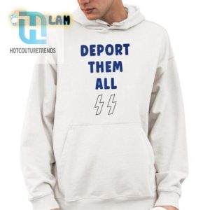 Funny Unique Deport Them All Shirt Get Yours Now hotcouturetrends 1 3