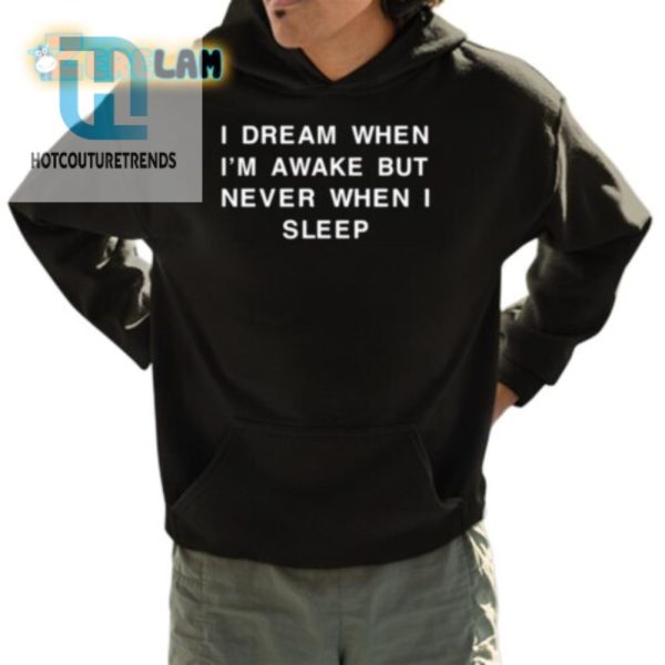 Dream Awake Shirt Hilarious Unique Gift For Dreamers hotcouturetrends 1 3