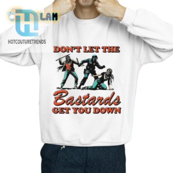 Unique Funny Dont Let The Bastards Get You Down Tee hotcouturetrends 1 2