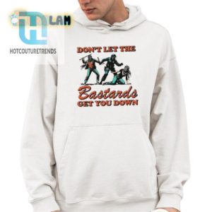 Unique Funny Dont Let The Bastards Get You Down Tee hotcouturetrends 1 3