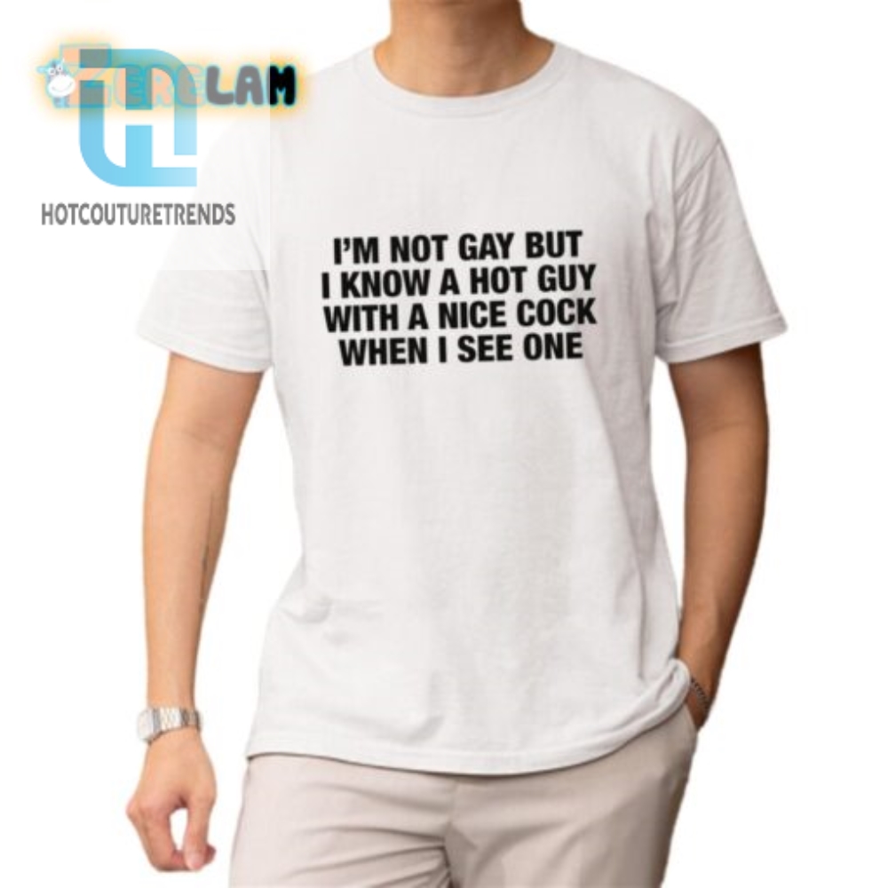 Hilarious Not Gay But Know Hot Guy Shirt  Stand Out  Laugh