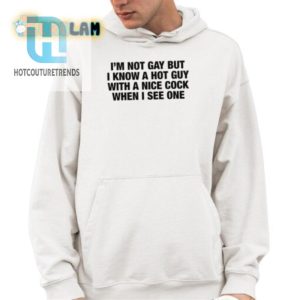 Hilarious Not Gay But Know Hot Guy Shirt Stand Out Laugh hotcouturetrends 1 3