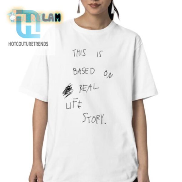 Real Life Story Shirt Hilariously Unique Apparel hotcouturetrends 1