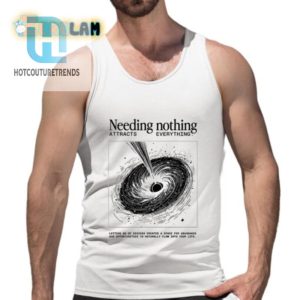 Unique Funny Needing Nothing Shirt Get Laughs Attention hotcouturetrends 1 4