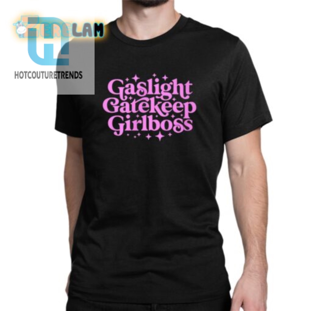 Funny Gaslight Gatekeep Gallibros Shirt  Stand Out  Laugh