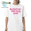 Funny Pink Tee Blowjobs Are Real Jobs Statement Shirt hotcouturetrends 1