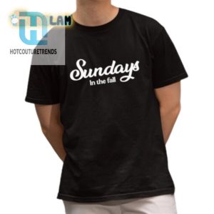 Fall Fun Shirt Hilarious Sundays Humor Apparel hotcouturetrends 1 1