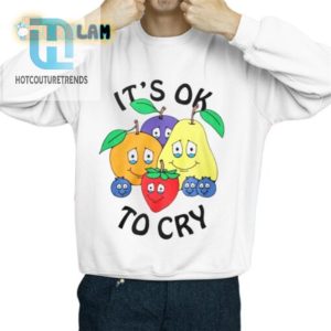 Comically Unique Its Ok To Cry Fruit Shirt Laugh Wear hotcouturetrends 1 2