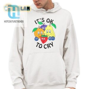 Comically Unique Its Ok To Cry Fruit Shirt Laugh Wear hotcouturetrends 1 3