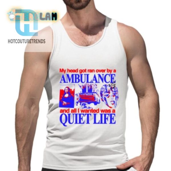 Hilarious Ambulance Ran Over My Head Funny Tshirt hotcouturetrends 1 4