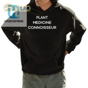 Plant Medicine Connoisseur Tee Wear Your Grass With Class hotcouturetrends 1 3