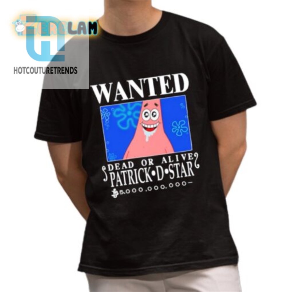 Hilarious Wanted Dead Or Alive Patrick D. Star Tshirt