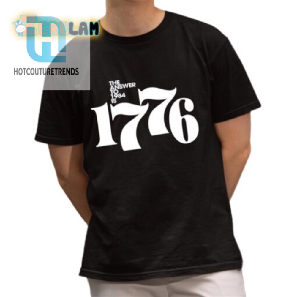 Get The Last Laugh  1984 Vs 1776 Funny Shirt Sale