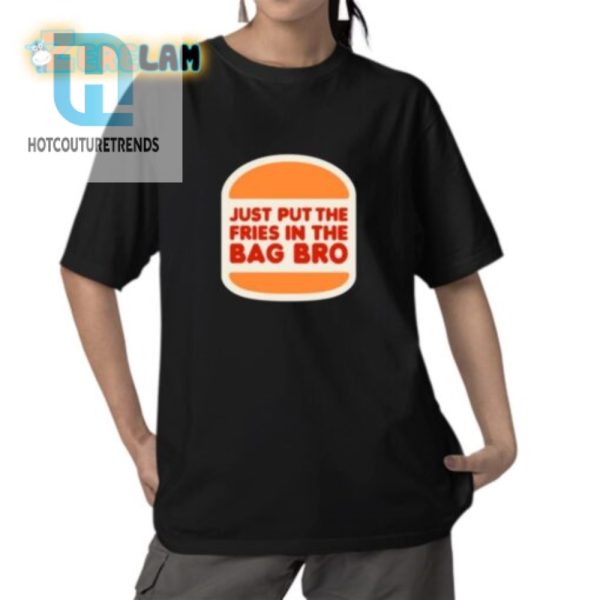 Funny Just Put The Fries In The Bag Bro Graphic Tee hotcouturetrends 1