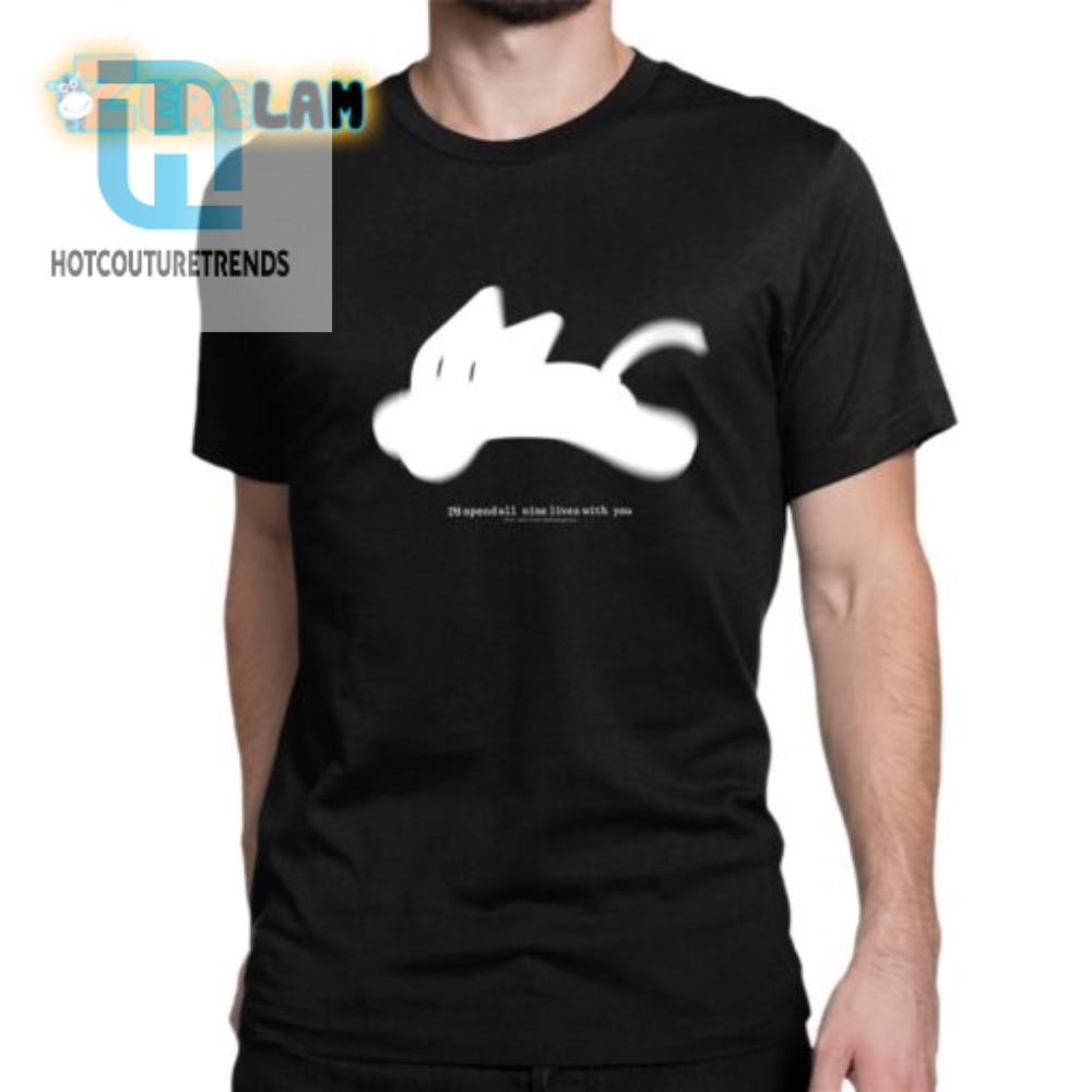 Funny Cat Shirt Id Spend All Nine Lives With You By Kamikazegirls