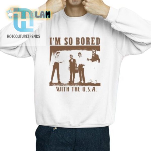 Get Laughs With Our Unique Im So Bored With The Usa Shirt hotcouturetrends 1 2