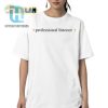 Funny Unique Professional Listener Shirt Standout Tee hotcouturetrends 1