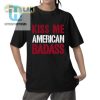 Rock The Kiss Me American Badass Shirt Uniquely Hilarious hotcouturetrends 1