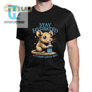 Quirky Stay Hydrated Rat Shirt Humorously Unique Tee hotcouturetrends 1 1