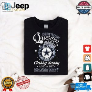 Classy Sassy Smart Assy Cowboys Queen Shirt Unique Fun hotcouturetrends 1 3