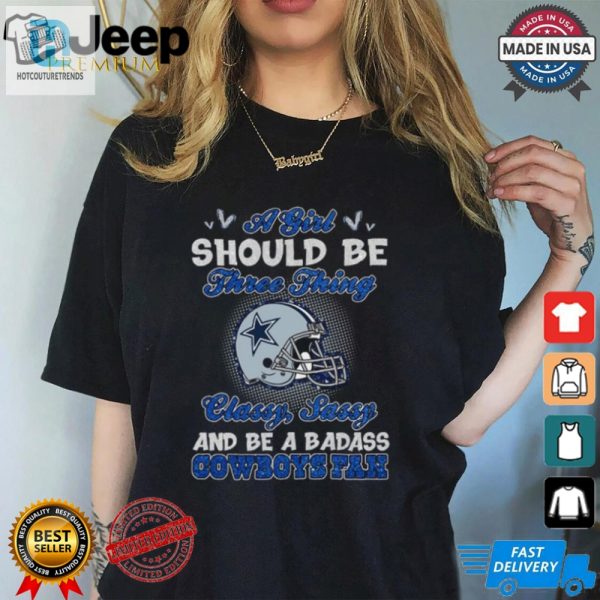 Classy Sassy Badass Cowboys Fan Shirt Unique Funny Tee hotcouturetrends 1 1