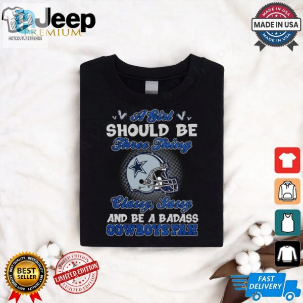 Classy Sassy Badass Cowboys Fan Shirt Unique Funny Tee hotcouturetrends 1 3