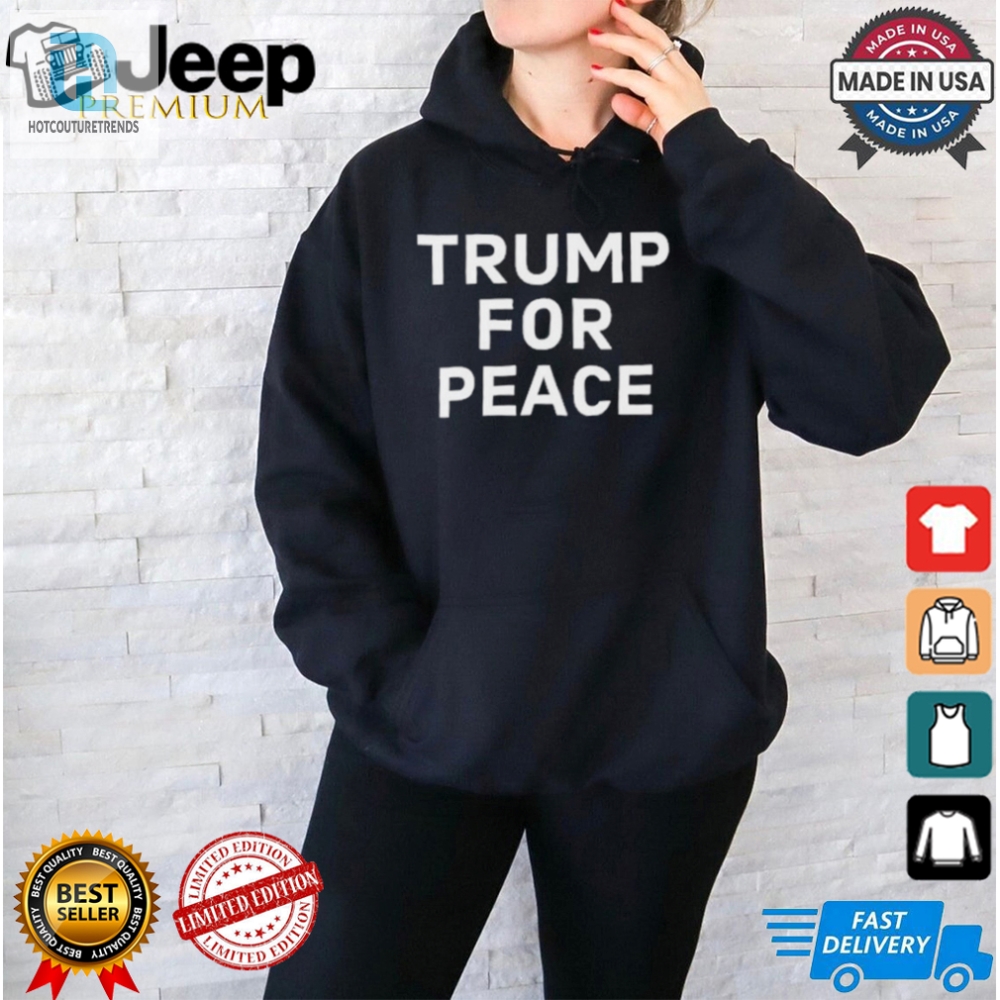 Funny Trump Peace Shirt  Unique  Hilarious Design