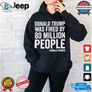 Funny Trump Fired Tshirt Kamala Harris 81 Million Votes hotcouturetrends 1 1