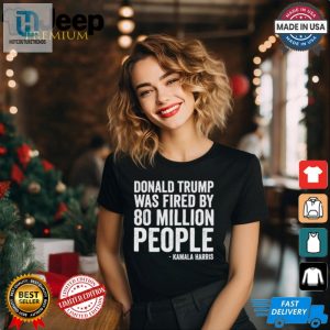 Funny Trump Fired Tshirt Kamala Harris 81 Million Votes hotcouturetrends 1 2