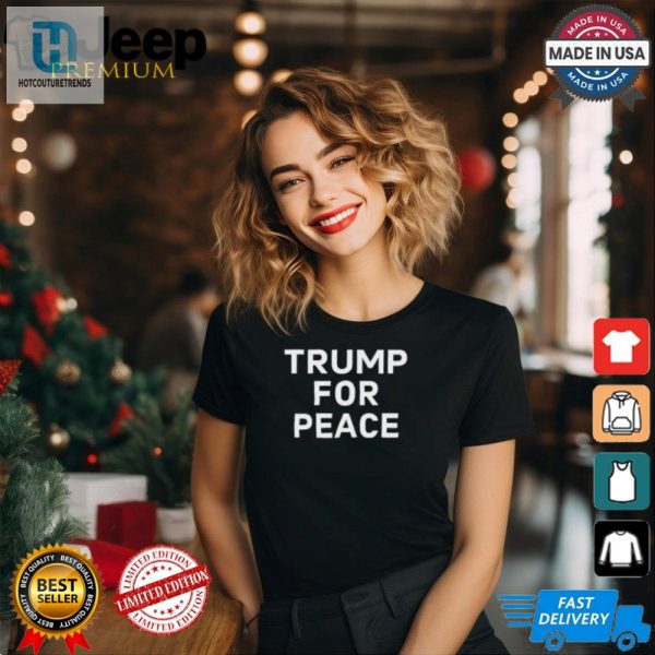 Trump For Peace Shirt Hilarious Unique Apparel hotcouturetrends 1 1