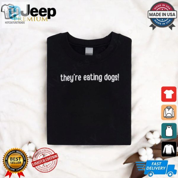 Unique Funny Design Theyre Eating Dogs Tshirt hotcouturetrends 1