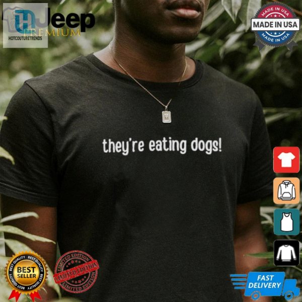 Unique Funny Design Theyre Eating Dogs Tshirt hotcouturetrends 1 1