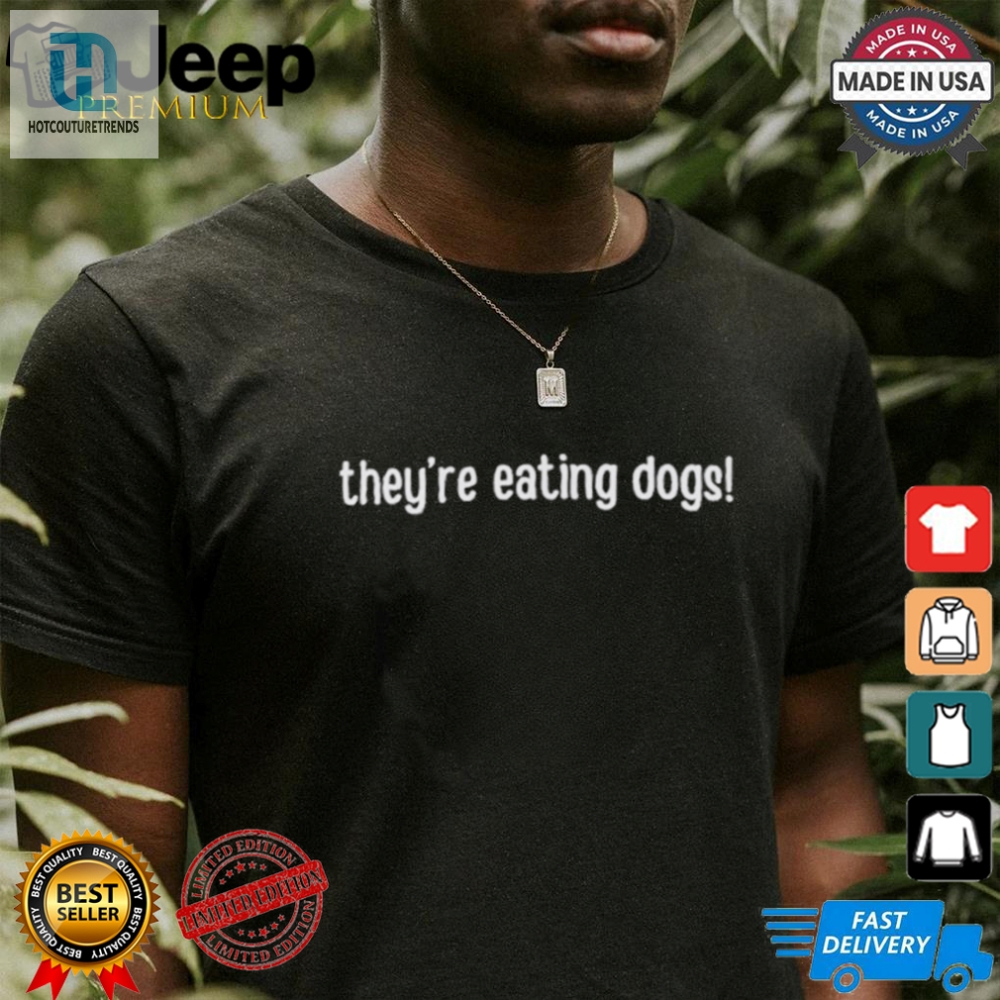 Unique  Funny Design Theyre Eating Dogs Tshirt