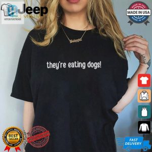 Unique Funny Design Theyre Eating Dogs Tshirt hotcouturetrends 1 3