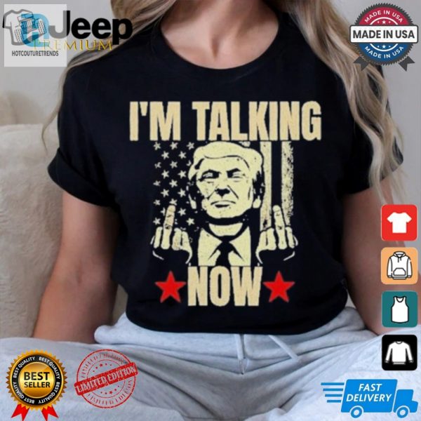 Funny Bold Trump Im Talking Now Tshirt Get Yours Today hotcouturetrends 1 2