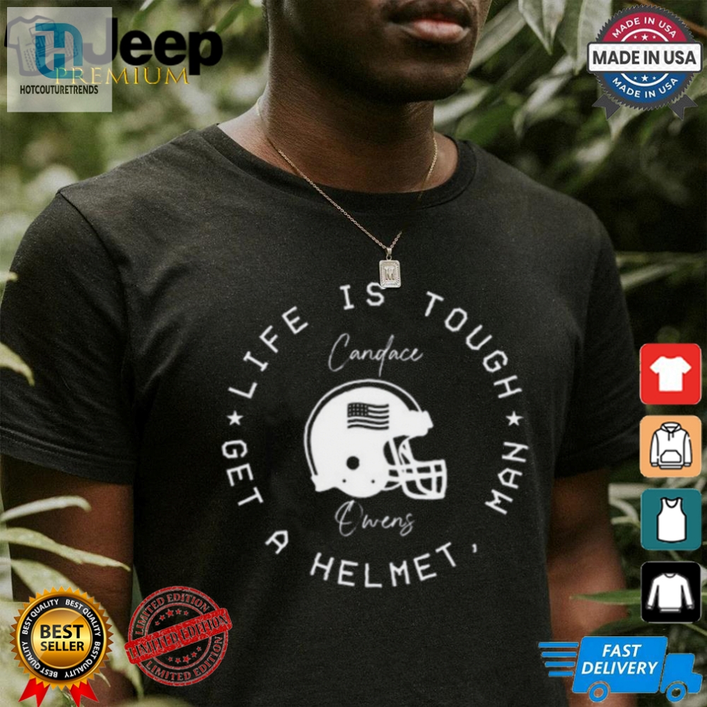 Life Is Tough Get A Helmet Tee  Hilarious Candace Owens Top