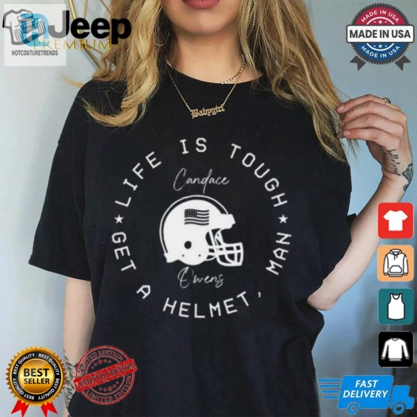 Life Is Tough Get A Helmet Tee Hilarious Candace Owens Top hotcouturetrends 1 3